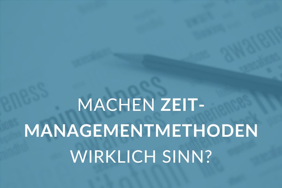 Machen Zeitmanagementmethoden wirklich Sinn?
